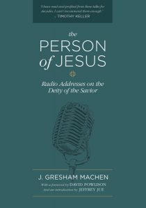 The Person of Christ by J. Gresham Machen